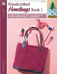 Crochet Handcrafted Handbags Basic Booklet #1 by Amanda Saladin for Leisure Arts