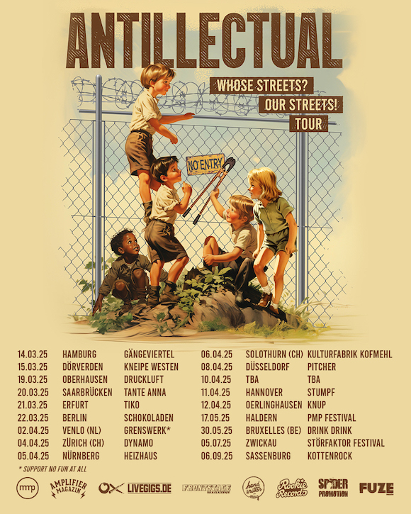 14.03.25 Hamburg, G&auml;ngeviertel
15.13.25 D&ouml;rverden, Kneipe Westen
19.03.25 Oberhausen, Druckluft
20.03.25 Saarbr&uuml;cken, Tante Anna
21.03.25 Erfurt, Tiko
22.03.25 Berlin, Schokoladen
02.04.25 Venlo (NL), Grenswerk w/ No Fun At All
04.04.25 Z&uuml;rich (CH), Dynamo
05.04.25 N&uuml;rnberg, Heizhaus
06.04.25 D&uuml;sseldorf, Pitcher
10.04.25 TBA, TBA
11.04.25 Hannover, Stumpf
12.04.25 Oerlinghausen, Knup
17.05.25 Haldern, PMP Festival
30.05.25 Bruxelles (BE), Drink Drink
05.07.25 Zwickau, St&ouml;rfaktor Festival
06.09.25 Sassenburg, Kottenrock