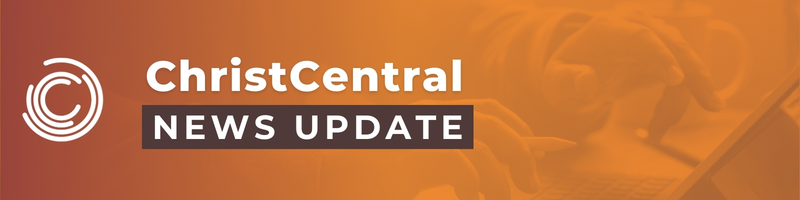 ChristCentral News Update